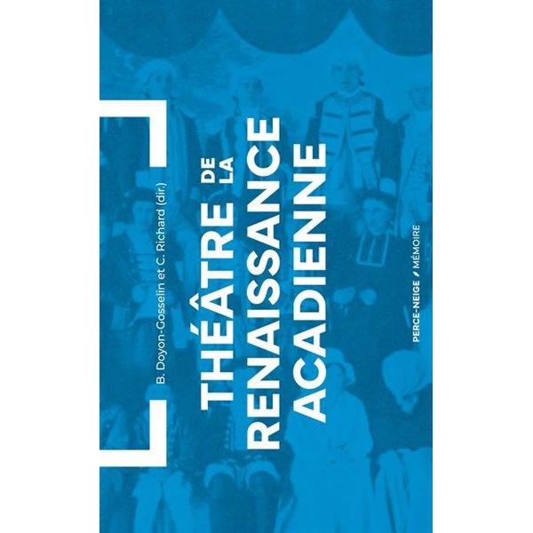 Théâtre de la Renaissance acadienne : Anthologie 1875-1939