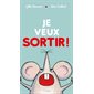 Je veux sortir !