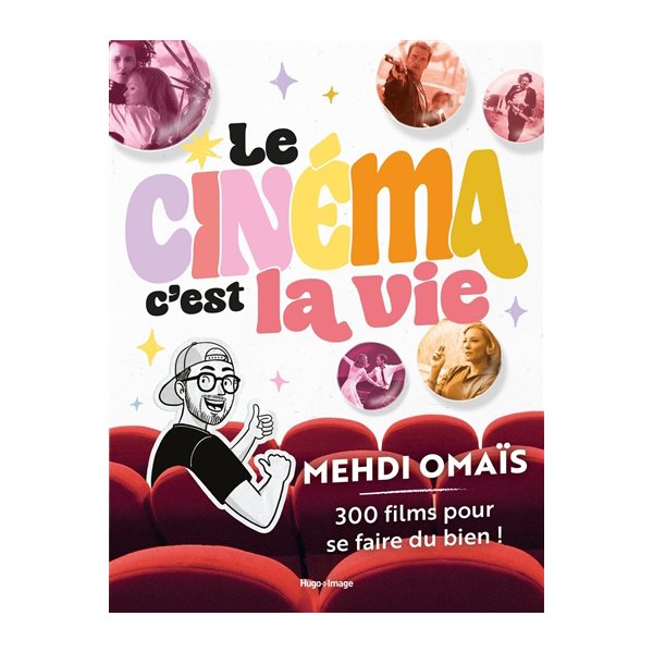 Le cinéma, c'est la vie : 300 films pour se faire du bien !