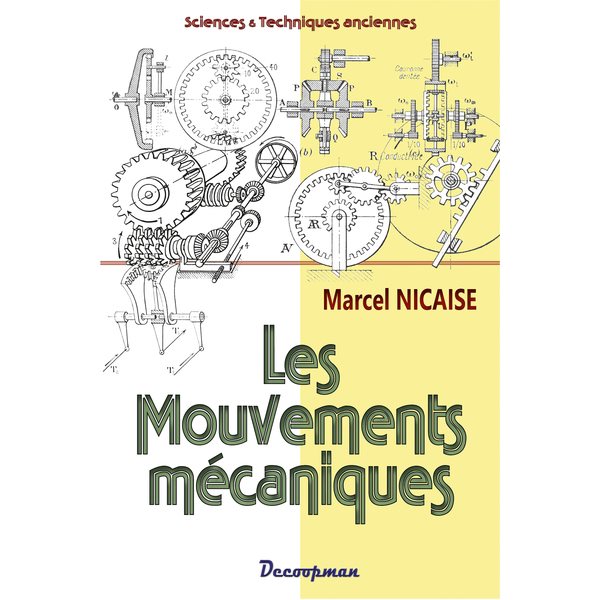 Les mouvements mécaniques : étude descriptive et raisonnée des mécanismes, Sciences & techniques anciennes. Mécanique