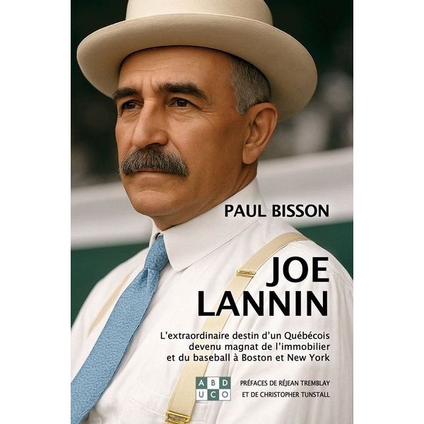 Joe Lannin : L'extraordinaire destin d'un Québécois devenu magnat de l'immobilier et du baseball à Boston et New York
