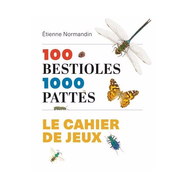 100 bestioles 1000 pattes : le cahier de jeux