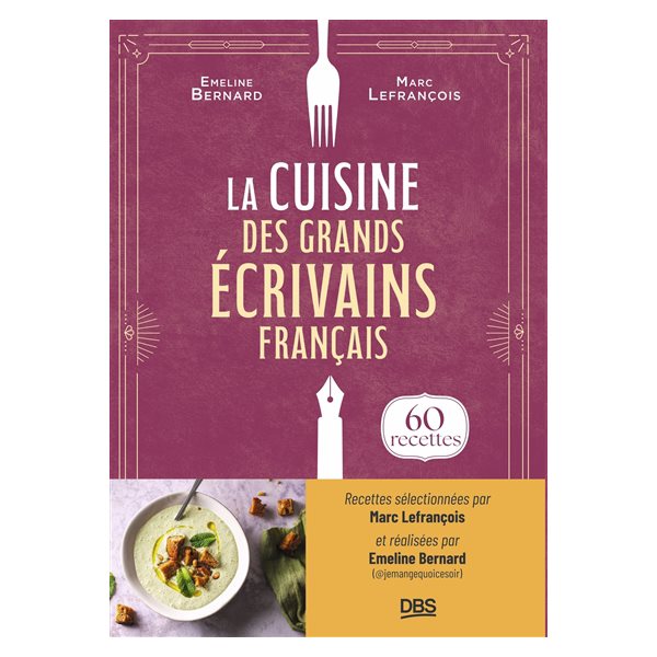 La cuisine des grands écrivains français : 60 recettes