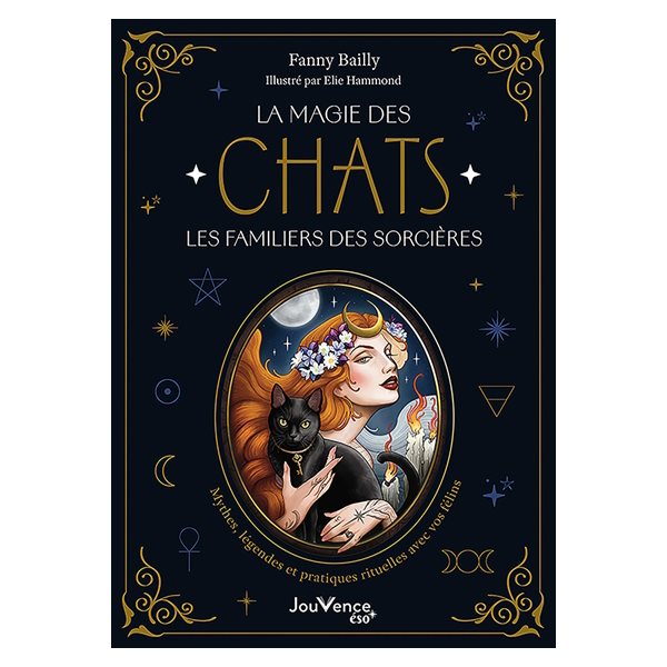 La magie des chats, les familiers des sorcières : mythes, légendes et pratiques rituelles avec vos félins