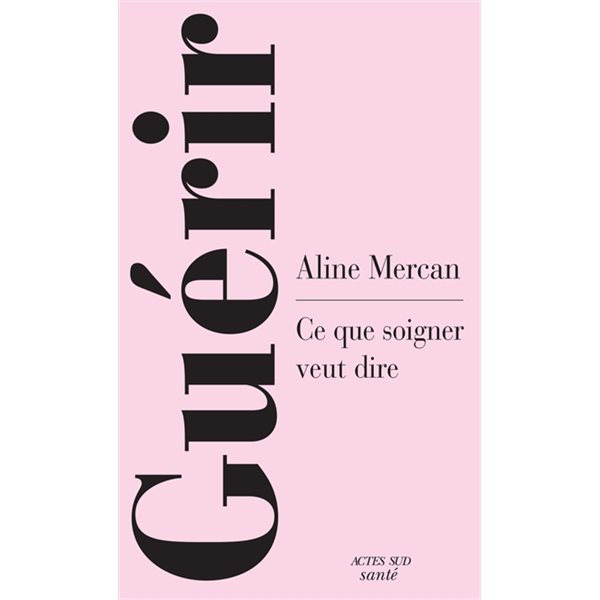 Guérir : ce que soigner veut dire