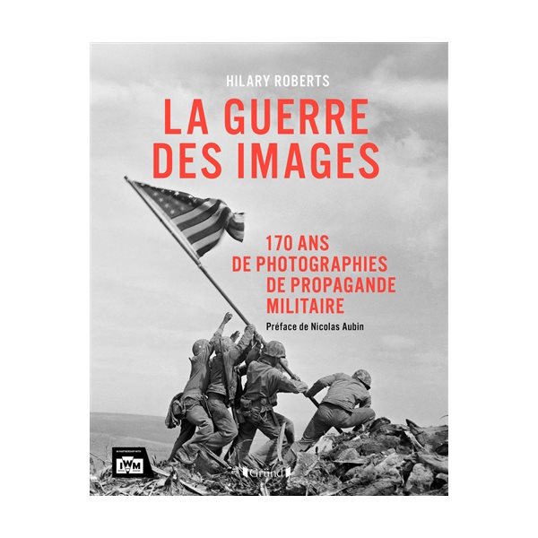 La guerre des images : 170 ans de photographies de propagande militaire