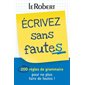 Ecrivez sans fautes : 200 règles de grammaire pour ne plus faire de fautes !