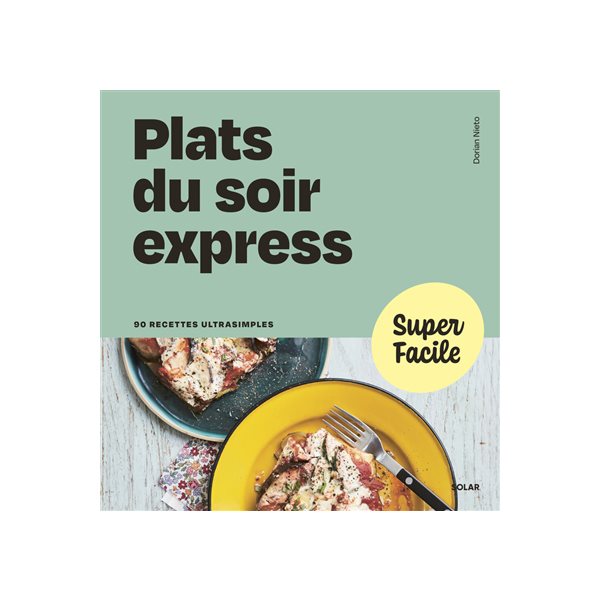 Plats du soir express : 90 recettes ultrasimples