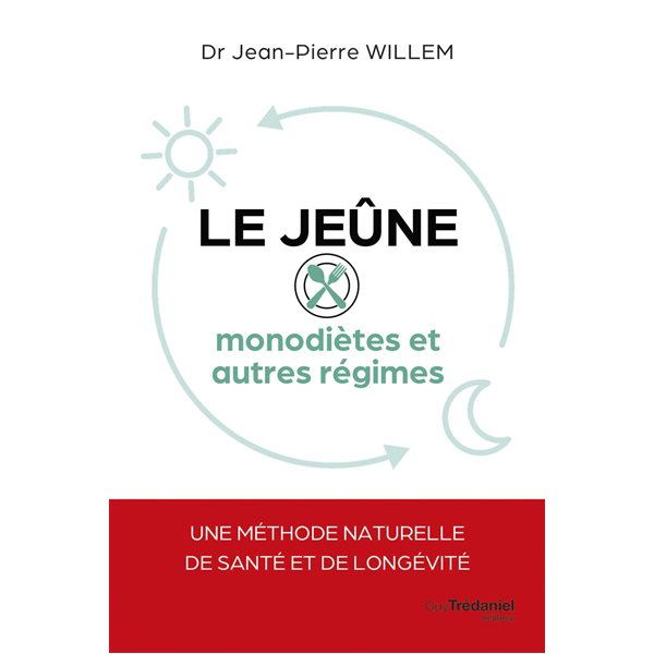 Le jeûne : monodiètes et autres régimes : une méthode naturelle de santé et de longévité