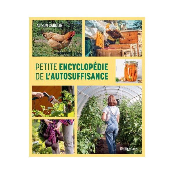 Petite encyclopédie de l'autosuffisance : Pour une vie plus verte, plus saine et autonome