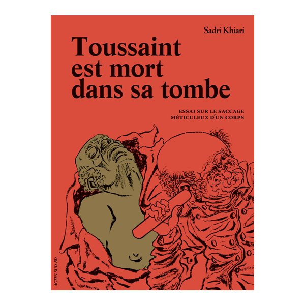 Toussaint est mort dans sa tombe : essai sur le saccage méticuleux d'un corps