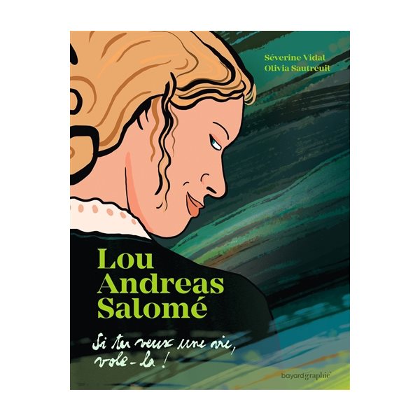Lou Andreas-Salomé : Si tu veux une vie, vole-la !
