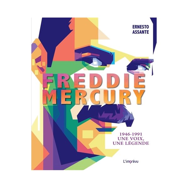 Freddie Mercury : 1946-1991 : une voix, une légende