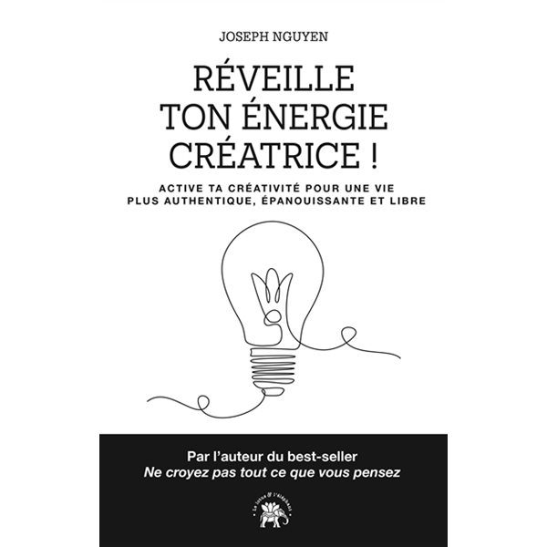 Réveille ton énergie créatrice ! : active ta créativité pour une vie plus authentique, épanouissante et libre