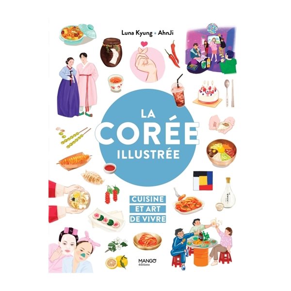 La Corée illustrée : cuisine et art de vivre