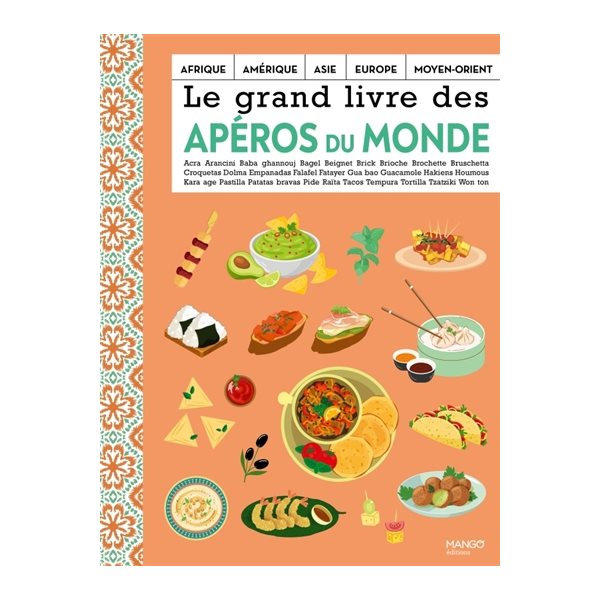 Le grand livre des apéros du monde : Afrique, Amérique, Asie, Europe, Moyen-Orient