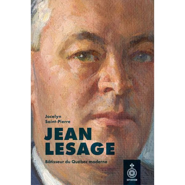 Jean Lesage : Bâtisseur du Québec moderne