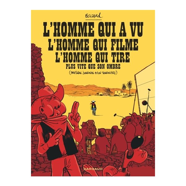 L'homme qui a vu l'homme qui filme l'homme qui tire plus vite que son ombre : (presque journal d'un tournage)