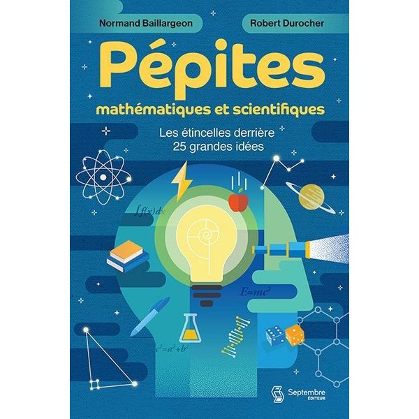 Pépites mathématiques et scientifiques : Les étincelles derrière 25 grandes idées