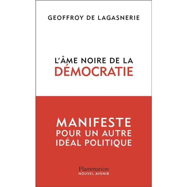 L'âme noire de la démocratie : manifeste pour un autre idéal politique
