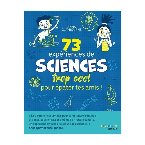 73 expériences de sciences trop cool pour épater tes amis !