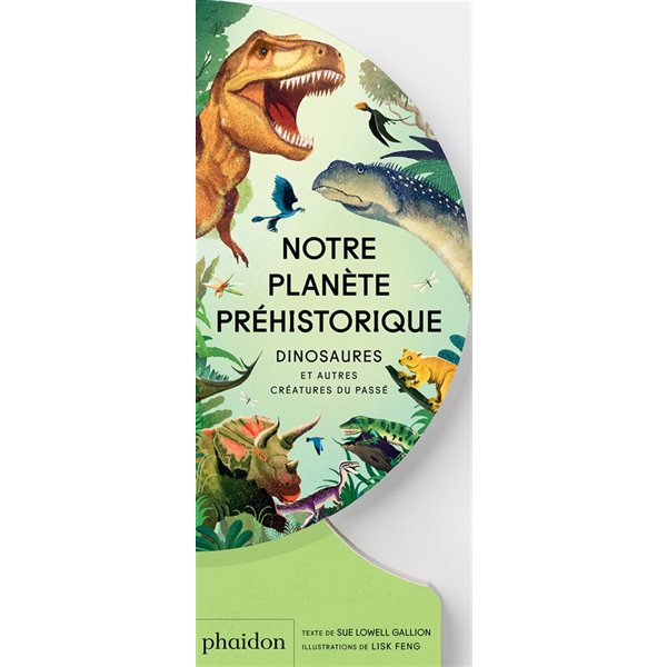 Notre planète préhistorique : dinosaures et autres créatures du passé