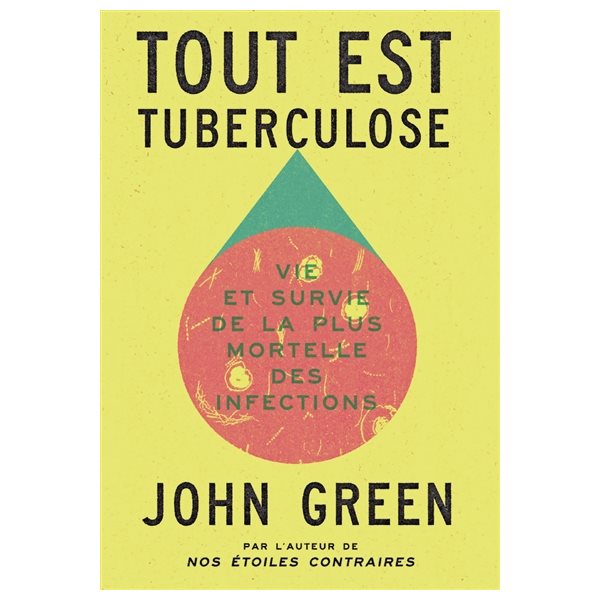 Tout est tuberculose : vie et survie de la plus mortelle des infections