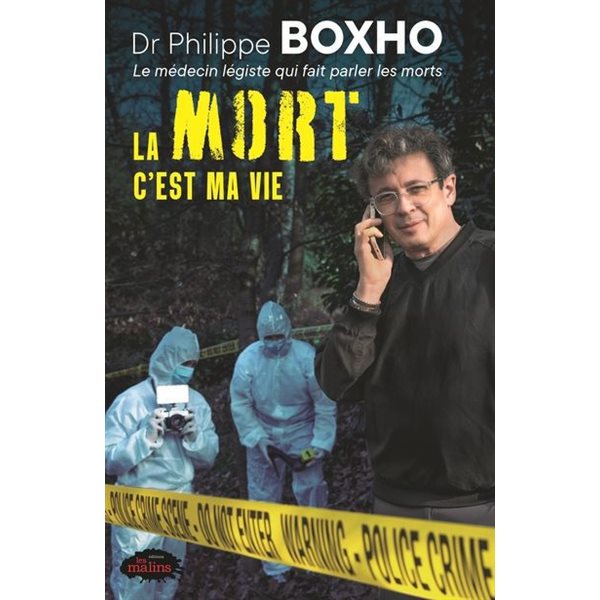 La mort c'est ma vie, Dr Philippe Boxho - Le médecin légiste qui fait parler les morts
