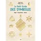 Le petit guide des symboles : magie, interprétations, rituels