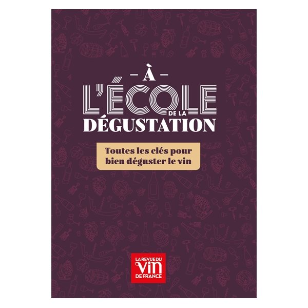 A l'école de la dégustation : toutes les clés pour bien déguster le vin
