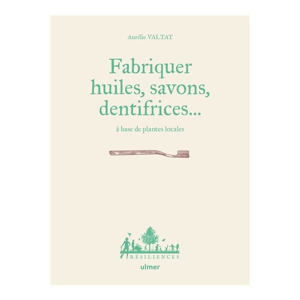 Fabriquer savons, huiles, dentifrices... à base de plantes locales, Résiliences