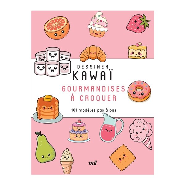 Gourmandises à croquer : 101 modèles pas à pas, Dessiner kawaï