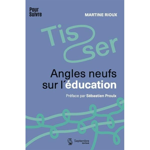 Tisser : Angles neufs sur l'éducation, Tome 1, PourSuivre