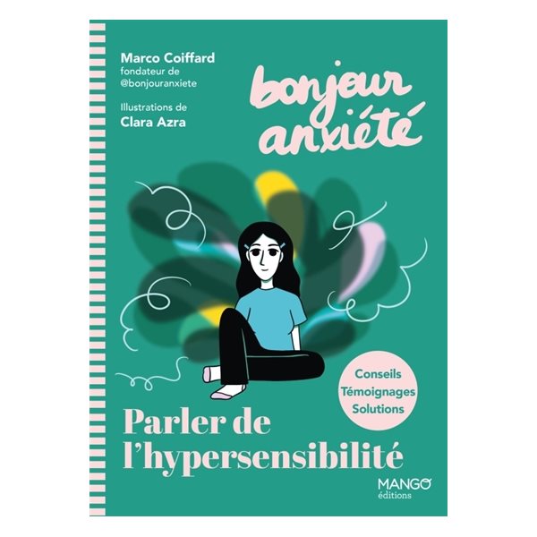 Bonjour anxiété : parler de l'hypersensibilité : conseils, témoignages, solutions
