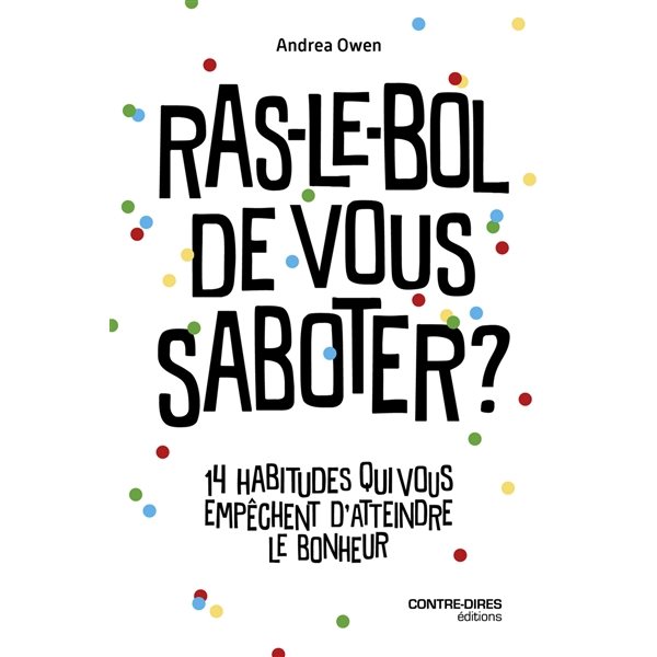 Ras-le-bol de vous saboter ? : 14 habitudes qui vous empêchent d'atteindre le bonheur