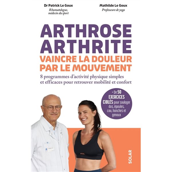Arthrose, arthrite, vaincre la douleur par le mouvement + de 50 exercices ciblés pour soulager dos, épaules, cou, hanches et genoux