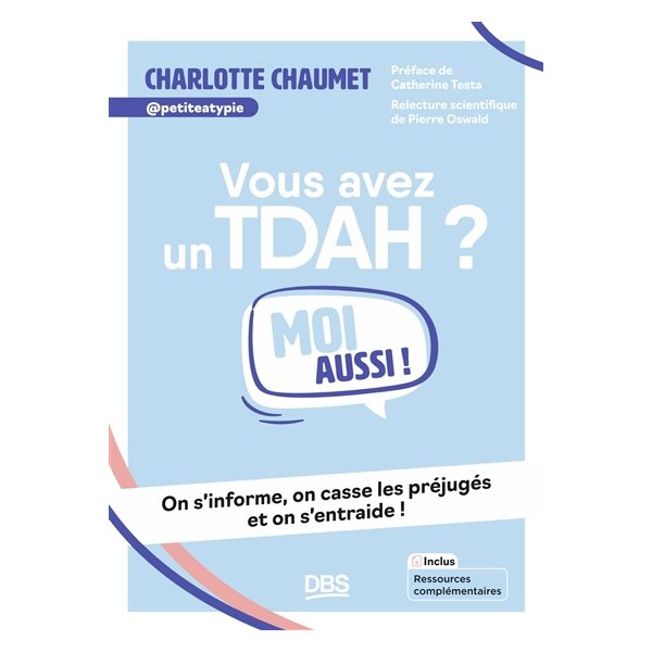 Vous avez un TDAH ? : moi aussi ! : on s'informe, on casse les préjugés et on s'entraide !, Moi aussi !