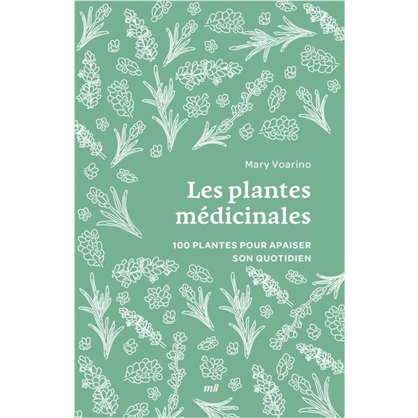 Les plantes médicinales : 100 plantes pour apaiser son quotidien