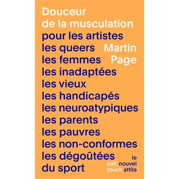 Douceur de la musculation : pour les artistes, les queers, les femmes, les inadaptées, les vieux, les handicapés, les neuroatypiques, les parents, les pauvres, les non-conformes, les dégoûtées du spo