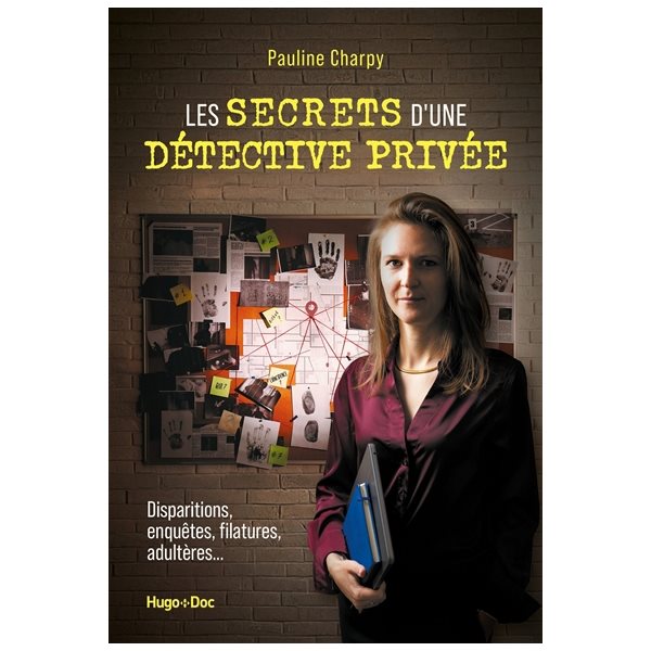 Les secrets d'une détective privée : disparitions, enquêtes, filatures, adultères...