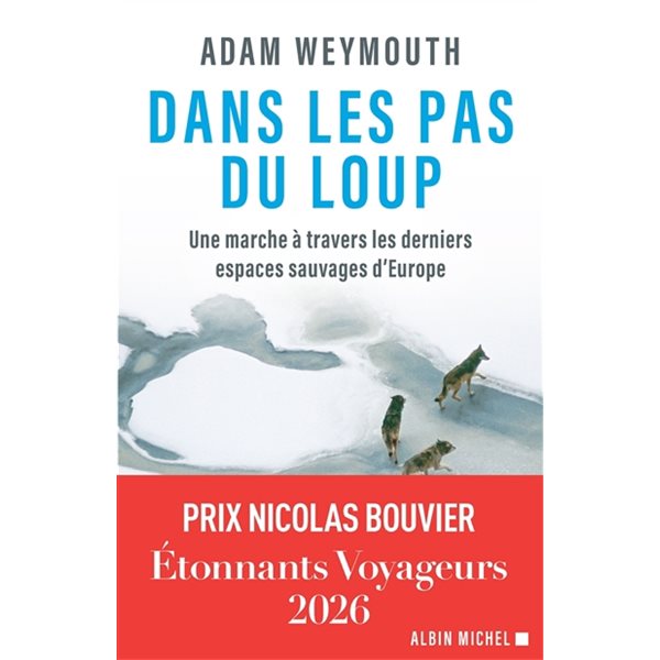 Dans les pas du loup : une marche à travers les derniers espaces sauvages d'Europe