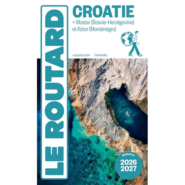 Croatie : + Mostar (Bosnie-Herzégovine) et Kotor (Monténégro) : 2026-2027, Le guide du routard