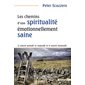 Les chemins d'une spiritualité émotionnellement saine : la maturité spirituelle est inséparable de la maturité émotionnelle