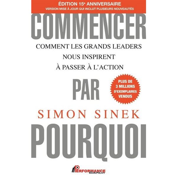 Commencer par pourquoi - Édition 15e anniversaire : Comment les grands leaders nous inspirent à passer à l'action