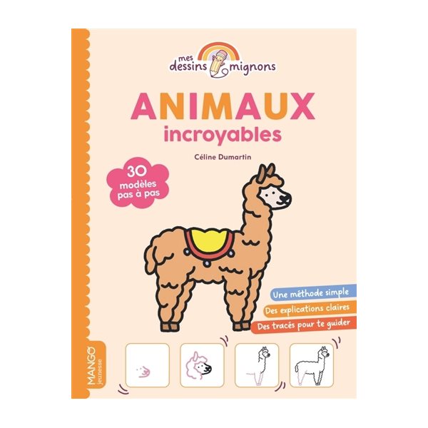 Animaux incroyables : 30 modèles pas à pas, Mes dessins mignons