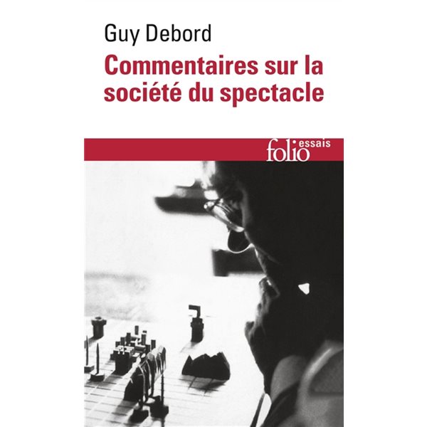 Commentaires sur la société du spectacle (1988) ; Préface à la quatrième édition italienne de La société du spectacle (1979), Folio. Essais