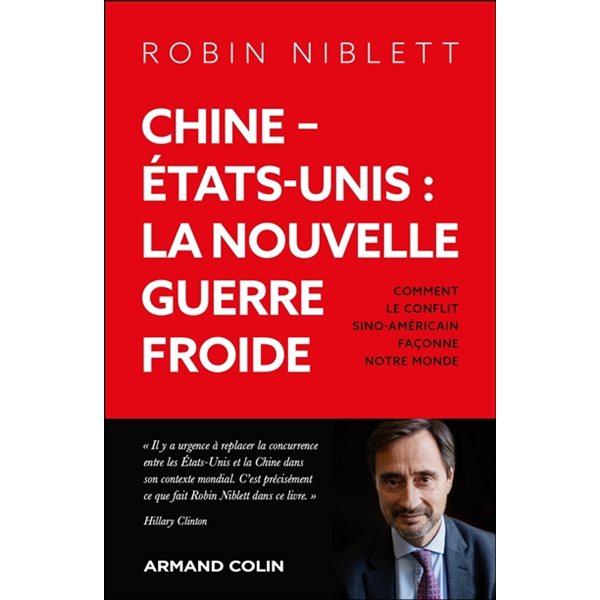 Chine-Etats-Unis : la nouvelle guerre froide : comment le conflit sino-américain façonne notre monde