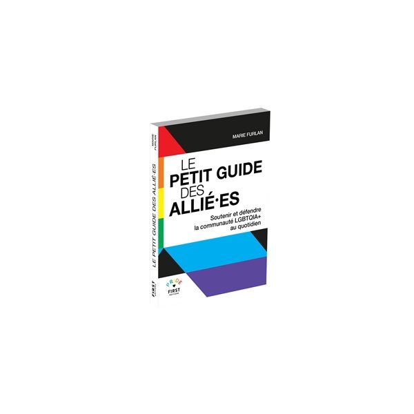 Le petit guide des allié.es : soutenir et défendre la communauté LGBTQIA+ au quotidien, Pride First